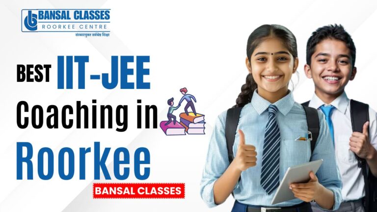 Best IIT-JEE Coaching in Roorkee- Bansal Classes